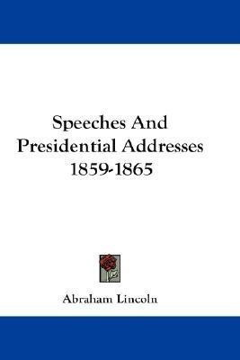 Speeches And Presidential Addresses 1859-1865(English, Paperback, Lincoln Abraham)