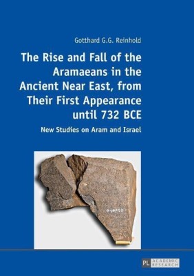 The Rise and Fall of the Aramaeans in the Ancient Near East, from Their First Appearance until 732 BCE(English, Paperback, Reinhold Gotthard G. G.)