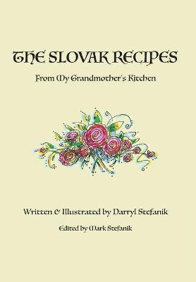 The Slovak Recipes from My Grandmother's Kitchen(English, Hardcover, Stefanik Darryl R)