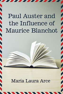 Paul Auster and the Influence of Maurice Blanchot(English, Paperback, Arce Maria Laura)