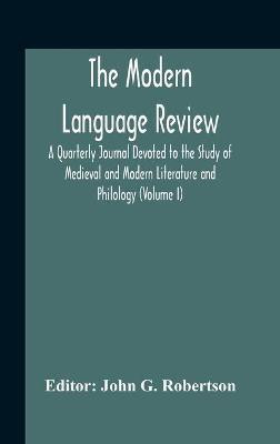 The Modern Language Review; A Quarterly Journal Devoted To The Study Of Medieval And Modern Literature And Philology (Volume I)(English, Hardcover, unknown)