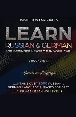 Learn German & Russian For Beginners Easily & In Your Car - Phrases Edition. Contains Over 500 German & Russian Phrases(English, Paperback, Languages Immersion)