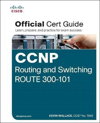 CCNP Routing and Switching ROUTE 300-101 Official Cert Guide(English, Mixed media product, Wallace Kevin)