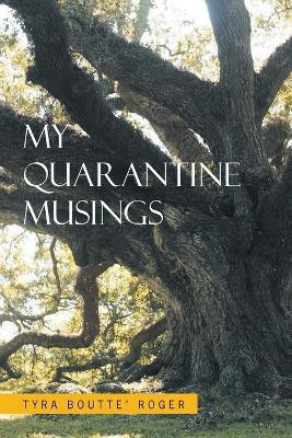 My Quarantine Musings(English, Paperback, Roger Tyra Boutte')
