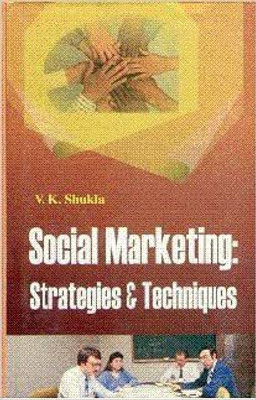 Social Marketing: Strategies and Techniques 01 Edition(English, Hardcover, V. K. Shukla)