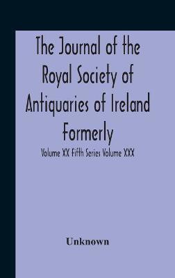 The Journal Of The Royal Society Of Antiquaries Of Ireland Formerly The Royal Historical And Archaeological Association Or Ireland Founded As The Kilkenny Archaeological Society Volume Xx Fifth Series Volume Xxx Consecutive Series(English, Hardcover, unknown) The Journal Of The Royal Society Of Antiquaries Of Ireland Formerly The Royal Historical And Archaeological Association Or Ireland Founded As The Kilkenny Archaeological Society Volume Xx Fifth Series Volume Xxx Consecutive Series(English, Hardcover, unknown)