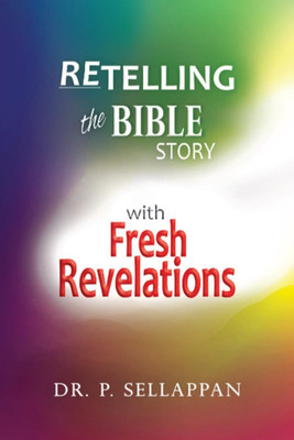 Retelling the Bible Story with fresh revelations(English, Paperback, Prof. Dr. P. Sellappan)
