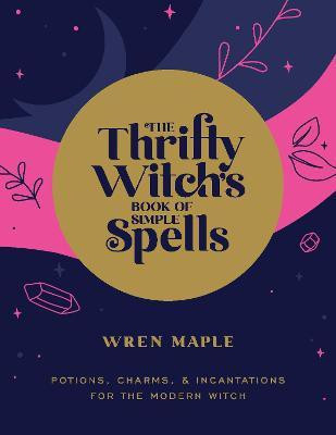 The Thrifty Witch's Book of Simple Spells(English, Paperback, Maple Wren)