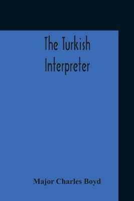 The Turkish Interpreter(English, Paperback, Charles Boyd Major)
