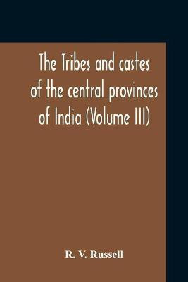 The Tribes And Castes Of The Central Provinces Of India (Volume III)(English, Paperback, V Russell R)
