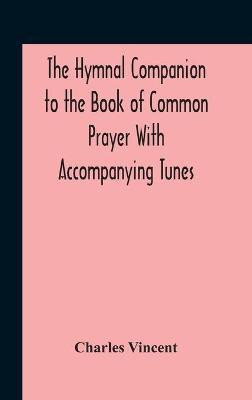 The Hymnal Companion To The Book Of Common Prayer With Accompanying Tunes(English, Hardcover, Vincent Charles)