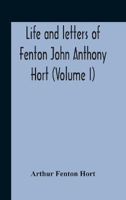 Life And Letters Of Fenton John Anthony Hort (Volume I)(English, Hardcover, Fenton Hort Arthur)