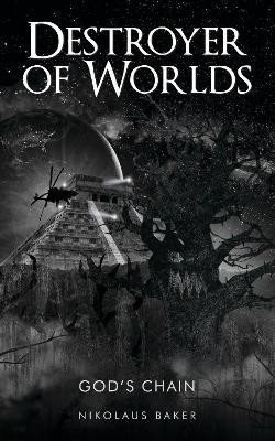 DESTROYER OF WORLDS: GOD'S CHAIN Bk 3: DESTROYER OF WORLDS 3(English, Paperback, Baker Nikolaus)