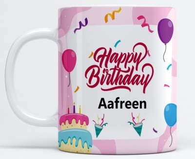 Vrantikar Happy Birthday Aafreen Printed Coffee , Aafreen Name , Best Gift For Sister, Friend ,Girlfriend ,Mother Happy Birthday Ceramic Coffee Mug(325 ml)