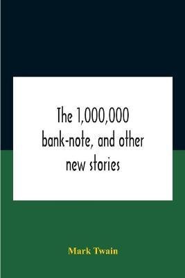 The 1,000,000 Bank-Note, And Other New Stories(English, Paperback, Twain Mark)