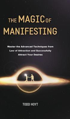 The Magic of Manifesting(English, Hardcover, Hoyt Todd)