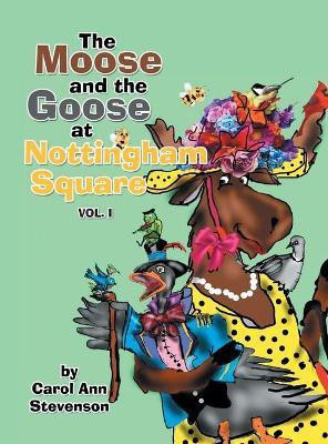 The Moose and the Goose at Nottingham Square(English, Hardcover, Stevenson Carol Ann)