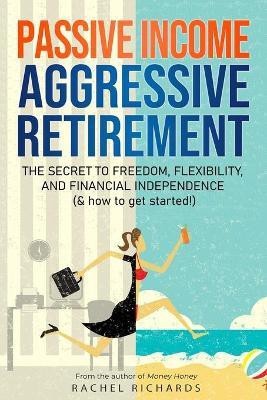 Passive Income, Aggressive Retirement(English, Paperback, Richards Rachel)