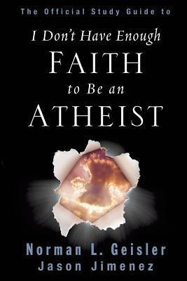 The Official Study Guide to I Don't Have Enough Faith to Be an Atheist(English, Paperback, Geisler Norman L Dr)