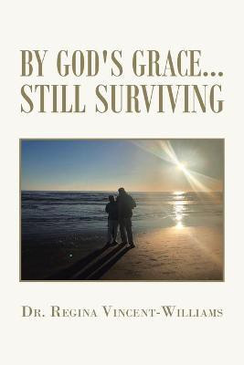 By God's Grace - Still Surviving(English, Paperback, Vincent-Williams Regina Dr)