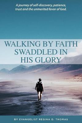 Walking By Faith Swaddled In His Glory(English, Paperback, Thomas Regina D)