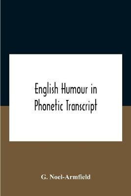 English Humour In Phonetic Transcript(English, Paperback, Noel-Armfield G)