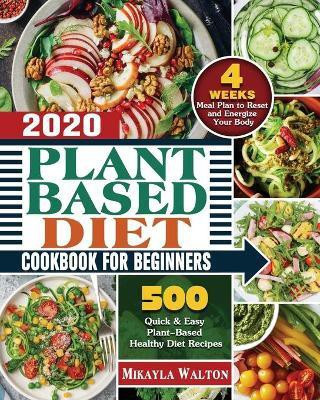 Plant Based Diet Cookbook for Beginners 2020(English, Paperback, Walton Mikayla E)