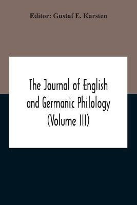 The Journal Of English And Germanic Philology (Volume Iii)(English, Paperback, unknown)