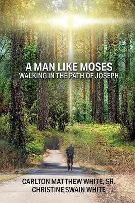 A Man Like Moses Walking In the Path of Joseph(English, Paperback, White Carlton Matthew Sr)