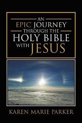 An Epic Journey through the Holy Bible with Jesus(English, Paperback, Parker Karen Marie)