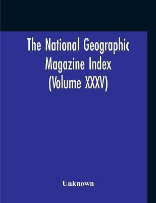 The National Geographic Magazine Index (Volume XXXV)(English, Paperback, unknown)