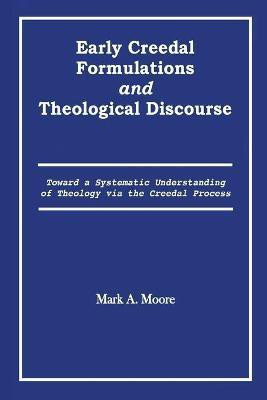 Early Creedal Formulations and Theological Discourse(English, Paperback, Moore Mark A)