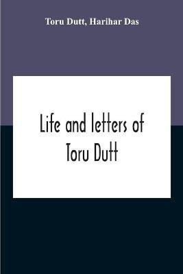 Life And Letters Of Toru Dutt(English, Paperback, Dutt Toru)