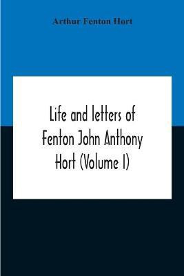 Life And Letters Of Fenton John Anthony Hort (Volume I)(English, Paperback, Fenton Hort Arthur)
