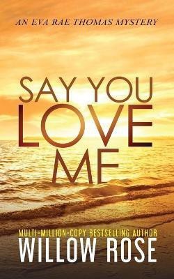 Say You Love Me(English, Paperback, Rose Willow)