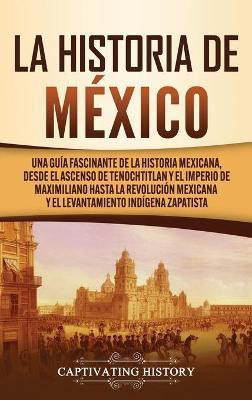La historia de Mexico(Spanish, Hardcover, History Captivating)