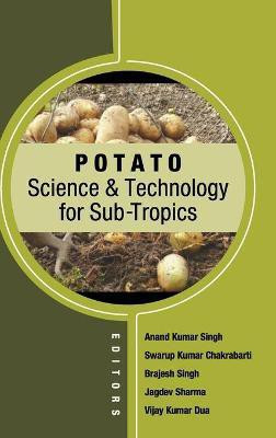 Potato: Science and Technology in Sub-Tropics (Co-Published With CRC Press,UK)(English, Hardcover, Dua Anand Kumar Singh,Swarup Kumar Chakrabarti, Brajesh Singh,Jagdev Sharma, Vijay Kumar)