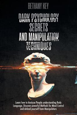 Dark Psychology Secrets and Manipulation Techniques(English, Paperback, Key Bethany)