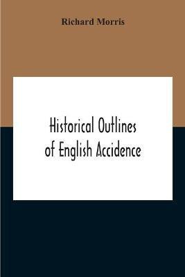 Historical Outlines Of English Accidence, Comprising Chapters On The History And Development Of The Language, And On Word Formation(English, Paperback, Morris Richard)
