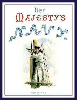 HER MAJESTY'S NAVY 1890 Including Its Deeds And Battles Volume 1(English, Paperback, Rathbone Low Chas)