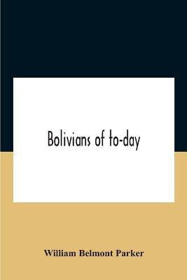 Bolivians Of To-Day(English, Paperback, Belmont Parker William)