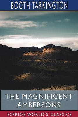 The Magnificent Ambersons (Esprios Classics)(English, Paperback, Tarkington Booth)