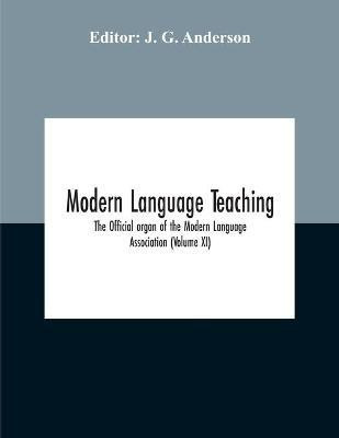 Modern Language Teaching; The Official Organ Of The Modern Language Association (Volume Xi)(English, Paperback, unknown)