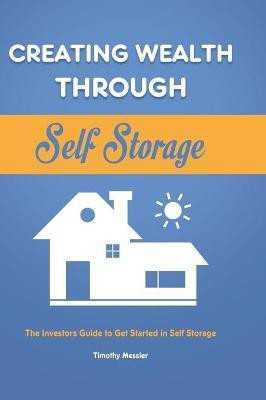 Creating Wealth Through Self Storage(English, Hardcover, Messier Timothy)