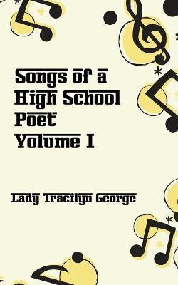 Songs of a High School Poet, Volume I(English, Paperback, George Lady Tracilyn)