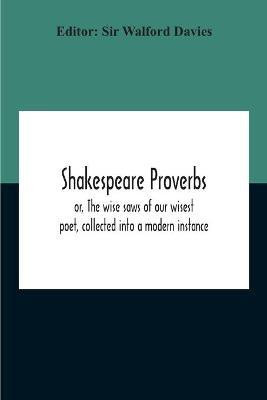 Shakespeare Proverbs; Or, The Wise Saws Of Our Wisest Poet, Collected Into A Modern Instance(English, Paperback, Cowden Clarke Mary)