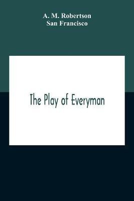 The Play Of Everyman, Based On The Old English Morality Play New Version By Hugo Von Hofmannsthal Set To Blank Verse By George Sterling In Collaboration With Richard Ordynski(English, Paperback, M Robertson A) The Play Of Everyman, Based On The Old English Morality Play New Version By Hugo Von Hofmannsthal Set To Blank Verse By George Sterling In Collaboration With Richard Ordynski(English, Paperback, M Robertson A)