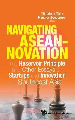 Navigating Aseannovation: The Reservoir Principle And Other Essays On Startups And Innovation In Southeast Asia(English, Hardcover, unknown)