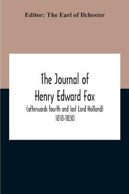 The Journal Of Henry Edward Fox (Afterwards Fourth And Last Lord Holland) 1818-1830(English, Paperback, unknown)