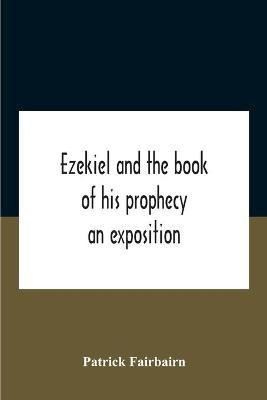 Ezekiel And The Book Of His Prophecy(English, Paperback, Fairbairn Patrick)